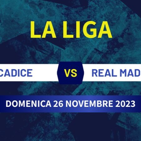 Pronostico Cadice-Real Madrid di La Liga, quote scommesse e risultato finale