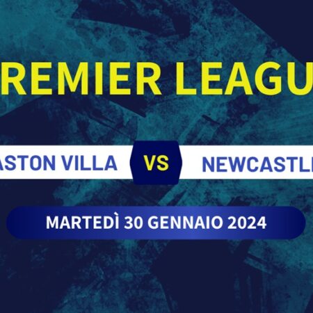 Pronostici Premier League: Aston Villa-Newcastle del 30/01/2024