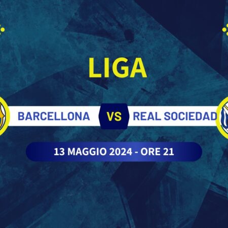 Pronostico Barcellona-Real Sociedad di Liga spagnola del 13/05/2024